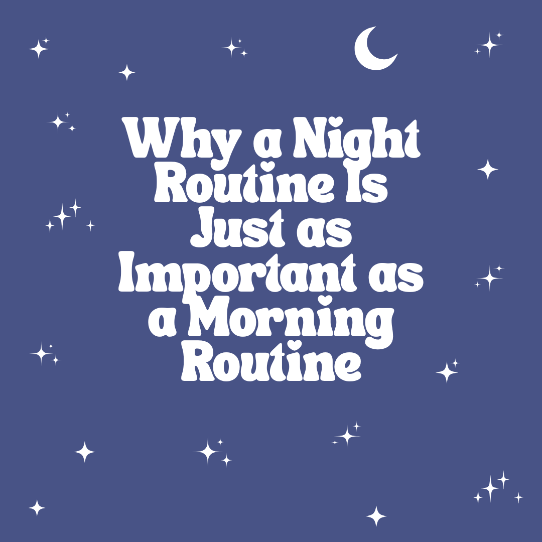 Why a Night Routine Is Just as Important as a Morning Routine